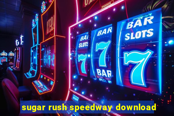 sugar rush speedway download